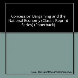 Concession Bargaining and the National Economy (Classic Reprint Series) (Paperba
